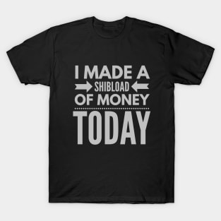 I made a SHIBload of money today (SHIBA INU crypto token) T-Shirt